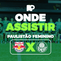 Red Bull Bragantino x Palmeiras: onde assistir ao jogo pelo Paulistão Feminino