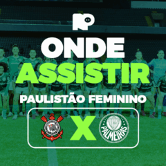 Corinthians x Palmeiras: onde assistir jogo pelo Paulistão Feminino