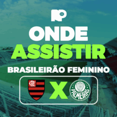 Flamengo x Palmeiras: onde assistir jogo pelo Brasileirão Feminino