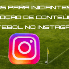 Dicas para iniciantes na promoção de conteúdo de futebol no Instagram