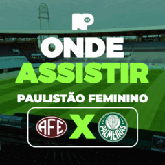 Ferroviária x Palmeiras: onde assistir as semifinais do Paulistão Feminino