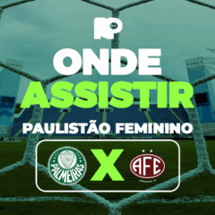 Palmeiras x Ferroviária: onde assistir às semifinais do Paulistão Feminino