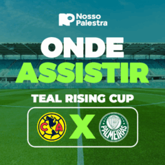 América-MEX x Palmeiras: onde assistir jogo pela Teal Rising Cup